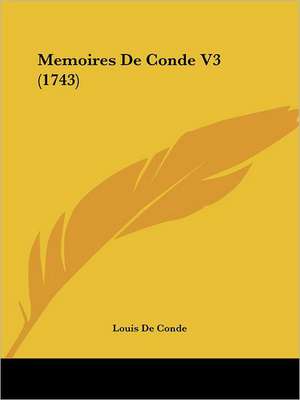 Memoires De Conde V3 (1743) de Louis De Conde