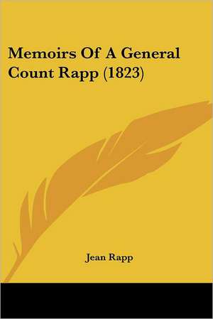 Memoirs Of A General Count Rapp (1823) de Jean Rapp