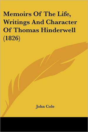 Memoirs Of The Life, Writings And Character Of Thomas Hinderwell (1826) de John Cole