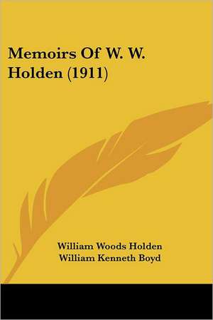 Memoirs Of W. W. Holden (1911) de William Woods Holden