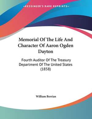 Memorial Of The Life And Character Of Aaron Ogden Dayton de William Berrian