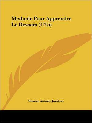 Methode Pour Apprendre Le Dessein (1755) de Charles Antoine Jombert