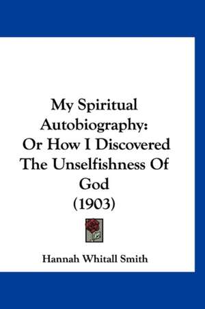 My Spiritual Autobiography de Hannah Whitall Smith