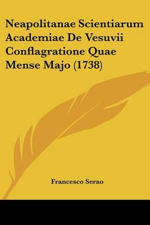 Neapolitanae Scientiarum Academiae De Vesuvii Conflagratione Quae Mense Majo (1738) de Francesco Serao