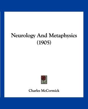 Neurology And Metaphysics (1905) de Charles Mccormick