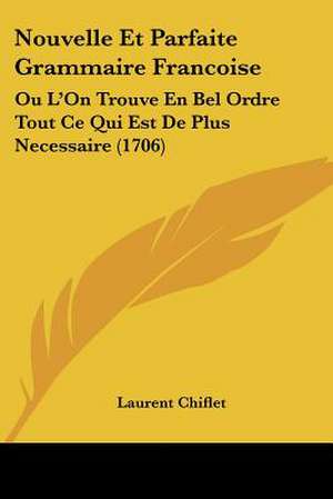 Nouvelle Et Parfaite Grammaire Francoise de Laurent Chiflet