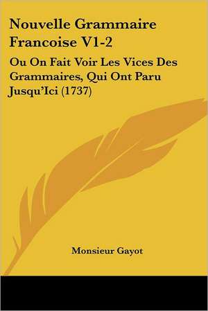 Nouvelle Grammaire Francoise V1-2 de Monsieur Gayot