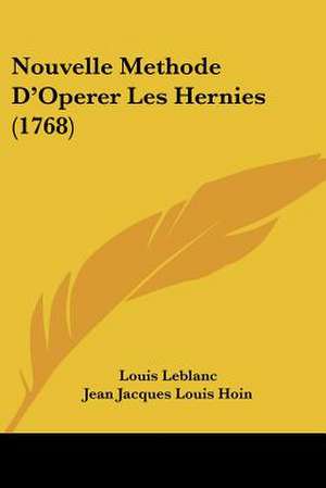 Nouvelle Methode D'Operer Les Hernies (1768) de Louis Leblanc