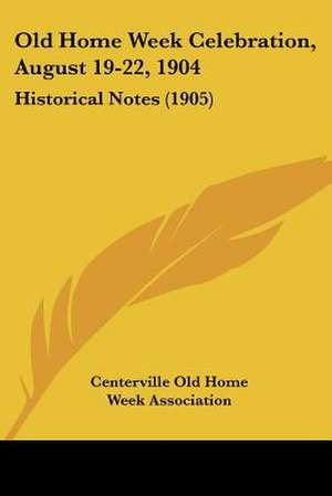 Old Home Week Celebration, August 19-22, 1904 de Centerville Old Home Week Association