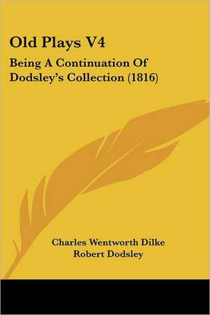 Old Plays V4 de Charles Wentworth Dilke