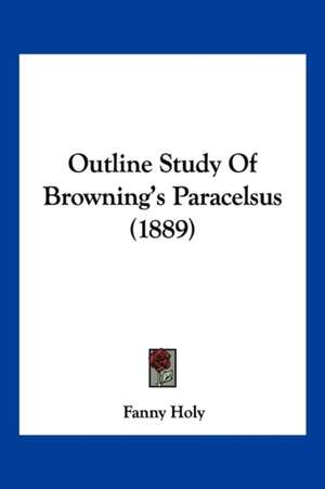 Outline Study Of Browning's Paracelsus (1889) de Fanny Holy