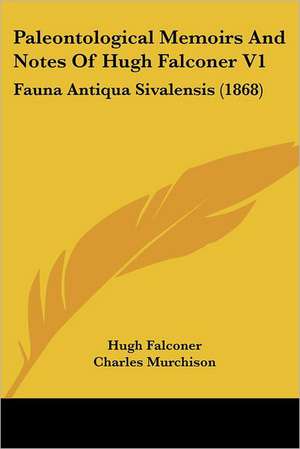 Paleontological Memoirs And Notes Of Hugh Falconer V1 de Hugh Falconer