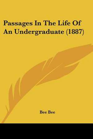 Passages In The Life Of An Undergraduate (1887) de Bee Bee