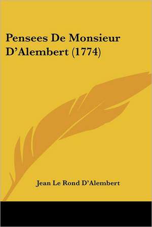 Pensees De Monsieur D'Alembert (1774) de Jean Le Rond D'Alembert