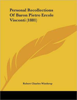 Personal Recollections Of Baron Pietro Ercole Visconti (1881) de Robert Charles Winthrop