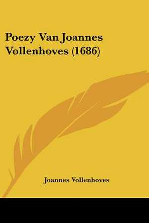 Poezy Van Joannes Vollenhoves (1686) de Joannes Vollenhoves