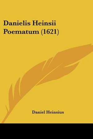 Danielis Heinsii Poematum (1621) de Daniel Heinsius