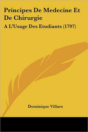 Principes De Medecine Et De Chirurgie de Dominique Villars