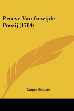 Proeve Van Gewijde Poezij (1784) de Rutger Schutte