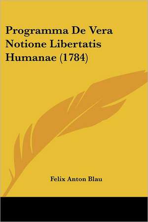 Programma De Vera Notione Libertatis Humanae (1784) de Felix Anton Blau