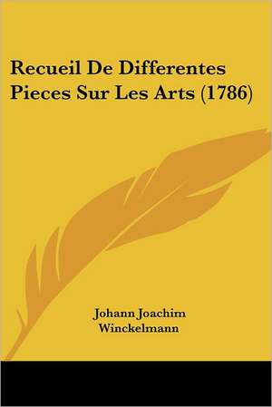 Recueil De Differentes Pieces Sur Les Arts (1786) de Johann Joachim Winckelmann