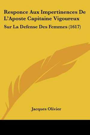 Responce Aux Impertinences De L'Aposte Capitaine Vigoureux de Jacques Olivier