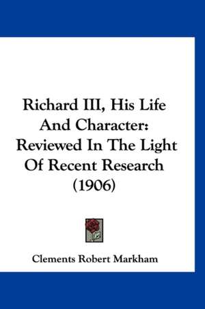 Richard III, His Life And Character de Clements Robert Markham