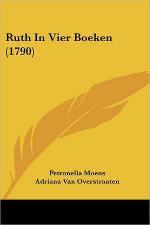 Ruth In Vier Boeken (1790) de Petronella Moens