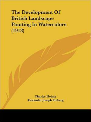 The Development Of British Landscape Painting In Watercolors (1918) de Alexander Joseph Finberg