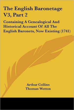 The English Baronetage V3, Part 2 de Arthur Collins