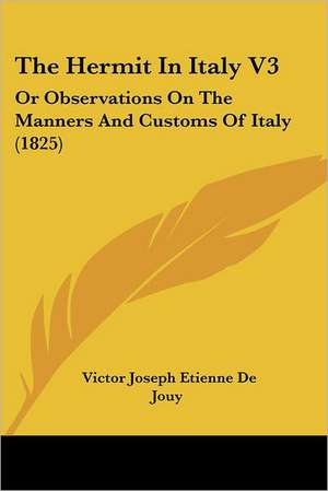 The Hermit In Italy V3 de Victor Joseph Etienne De Jouy