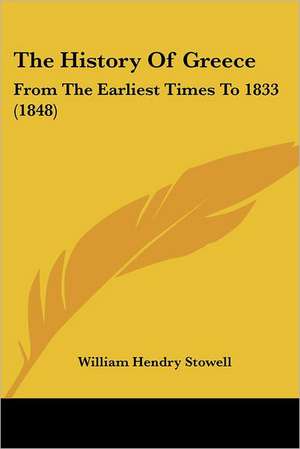 The History Of Greece de William Hendry Stowell