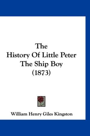 The History Of Little Peter The Ship Boy (1873) de William Henry Giles Kingston