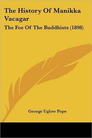 The History Of Manikka Vacagar de George Uglow Pope