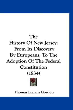 The History Of New Jersey de Thomas Francis Gordon