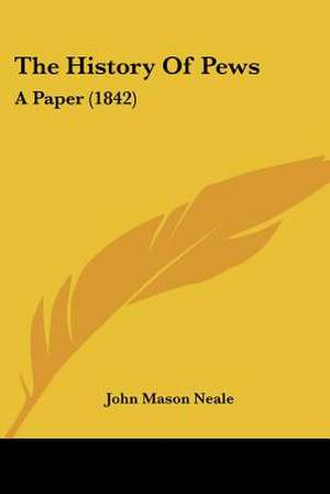 The History Of Pews de John Mason Neale