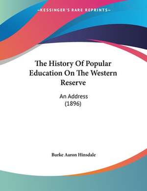 The History Of Popular Education On The Western Reserve de Burke Aaron Hinsdale