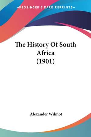 The History Of South Africa (1901) de Alexander Wilmot