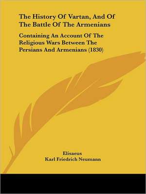 The History Of Vartan, And Of The Battle Of The Armenians de Elisaeus