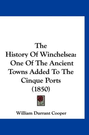 The History Of Winchelsea de William Durrant Cooper