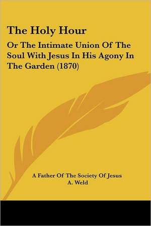 The Holy Hour de A Father Of The Society Of Jesus