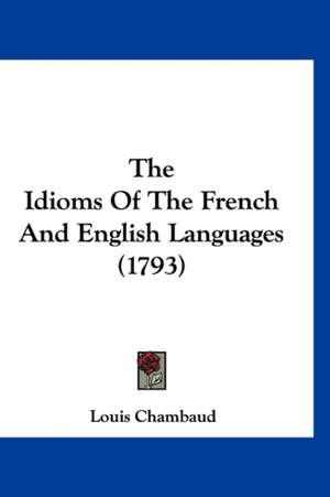 The Idioms Of The French And English Languages (1793) de Louis Chambaud