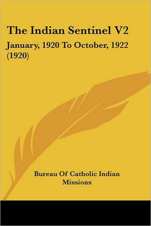 The Indian Sentinel V2 de Bureau Of Catholic Indian Missions