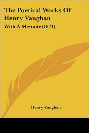 The Poetical Works Of Henry Vaughan de Henry Vaughan