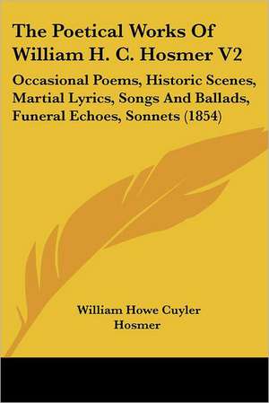 The Poetical Works Of William H. C. Hosmer V2 de William Howe Cuyler Hosmer