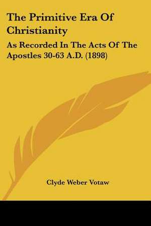 The Primitive Era Of Christianity de Clyde Weber Votaw