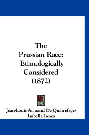 The Prussian Race de Jean-Louis Armand De Quatrefages