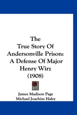 The True Story Of Andersonville Prison de James Madison Page