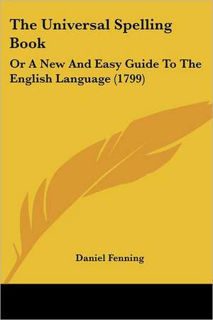 The Universal Spelling Book de Daniel Fenning