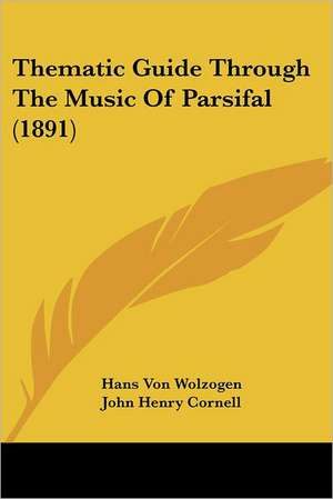 Thematic Guide Through The Music Of Parsifal (1891) de Hans Von Wolzogen